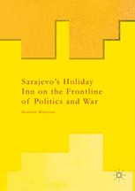 Sarajevo’s Holiday Inn on the Frontline of Politics and War
