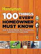 100 things every homeowner must know: how to save money, solve problems, and improve your home