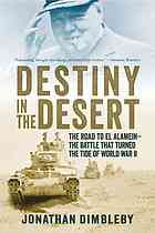 Destiny in the desert: the road to El Alamein: the battle that turned the tide of World War II