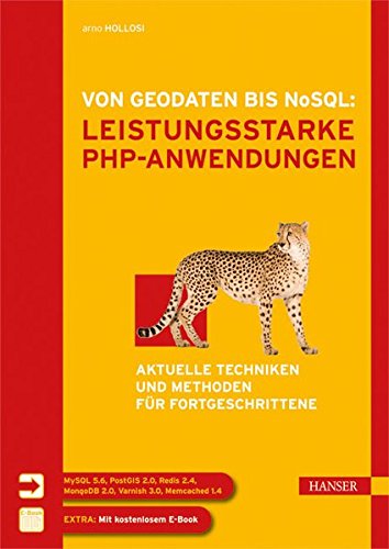 Von Geodaten bis NoSQL: Leistungsstarke PHP-Anwendungen: Aktuelle Techniken und Methoden für Fortgeschrittene