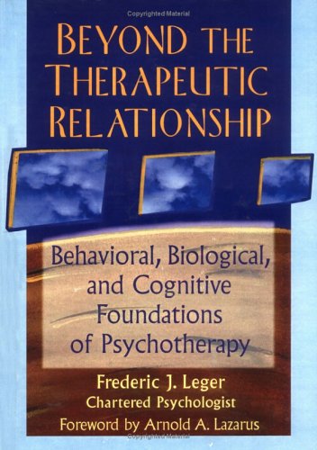 Beyond the Therapeutic Relationship: Behavioral, Biological, and Cognitive Foundations of Psychotherapy