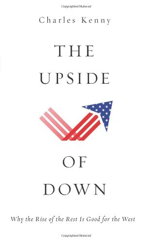 The Upside of Down: Why the Rise of the Rest is Good for the West