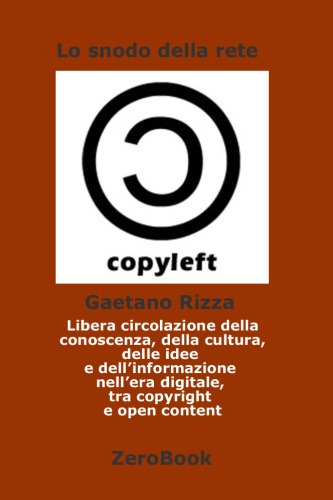 Lo Snodo della rete: libera circolazione della conoscenza, della cultura, delle idee e dell’informazione nell’era digitale, tra copyright e open content