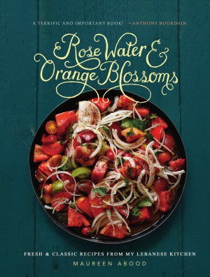 Rose Water and Orange Blossoms. Fresh & Classic Recipes from my Lebanese Kitchen