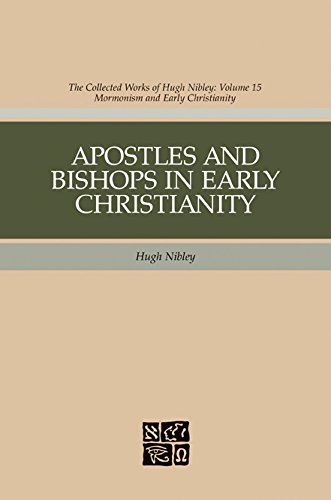 The Collected Works of Hugh Nibley, Vol. 15: Apostles and Bishops in Early Christianity
