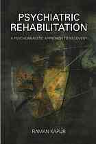 Psychiatric rehabilitation : a psychoanalytic approach to recovery
