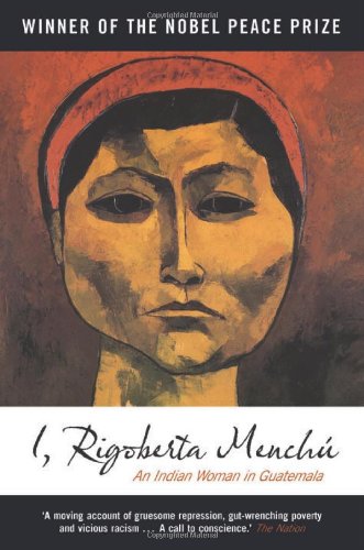 I, Rigoberta Menchú: An Indian Woman in Guatemala