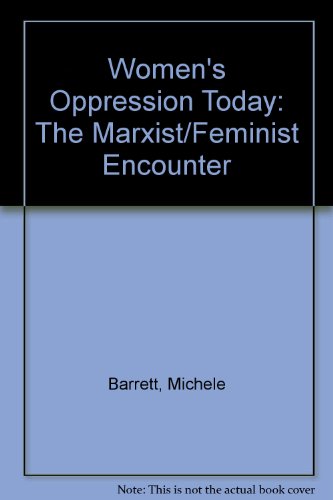 Women’s Oppression Today: The Marxist/Feminist Encounter