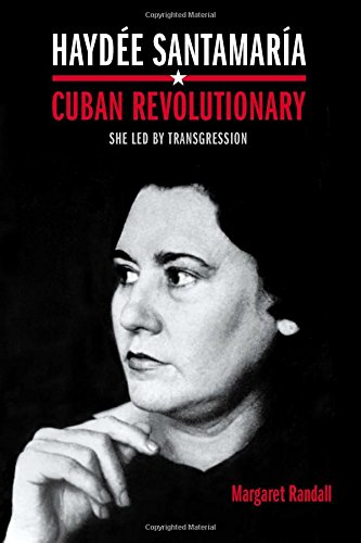 Haydée Santamaría, Cuban Revolutionary: She Led by Transgression