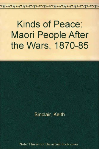Kinds of Peace: Maori People After the Wars, 1870-85