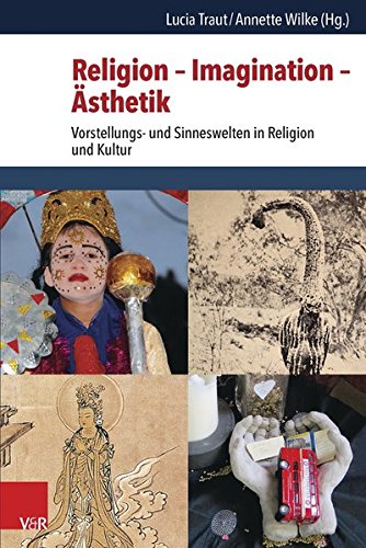 Religion - Imagination - Ästhetik: Vorstellungs- und Sinneswelten in Religion und Kultur