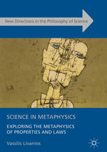 Science in Metaphysics : Exploring the Metaphysics of Properties and Laws