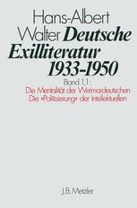 Deutsche Exilliteratur 1933–1950: Band 1: Die Vorgeschichte des Exils und seine erste Phase: Band 1.1: Die Mentalität der Weimardeutschen / Die »Politisierung« der Intellektuellen