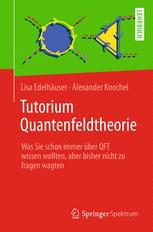 Tutorium Quantenfeldtheorie: Was Sie schon immer über QFT wissen wollten, aber bisher nicht zu fragen wagten