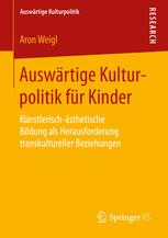 Auswärtige Kulturpolitik für Kinder: Künstlerisch-ästhetische Bildung als Herausforderung transkultureller Beziehungen