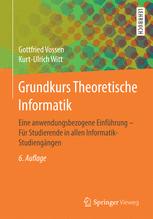 Grundkurs Theoretische Informatik: Eine anwendungsbezogene Einführung - Für Studierende in allen Informatik-Studiengängen
