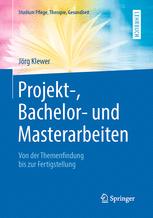 Projekt-, Bachelor- und Masterarbeiten : Von der Themenfindung bis zur Fertigstellung
