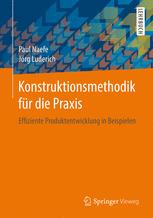 Konstruktionsmethodik für die Praxis: Effiziente Produktentwicklung in Beispielen