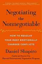 Negotiating the nonnegotiable: how to resolve your most emotionally charged conflicts