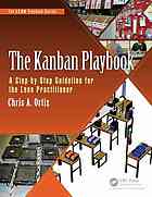 The kanban playbook: a step-by-step guideline for the lean practitioner