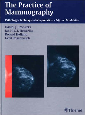 The Practice of Mammography: Pathology - Technique - Interpretation - Adjunct Modalities