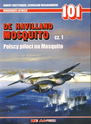 De Havilland Mosquito Cz.1. Polscy Piloci na Mosquito (AJ-Press Monografie Lotnicze 101)
