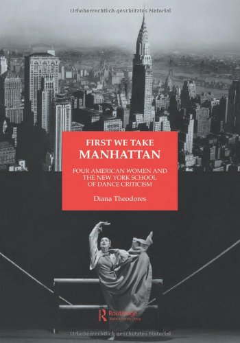 First We Take Manhattan: Four American Women and the New York School of Dance Criticism