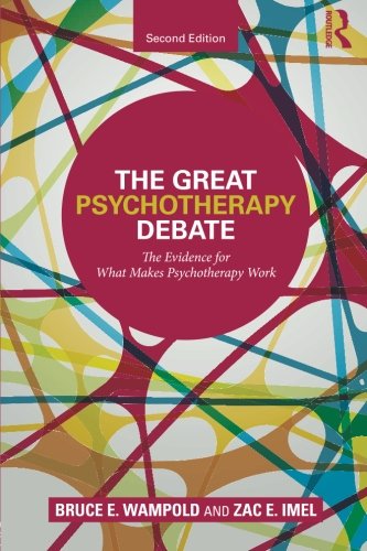 The Great Psychotherapy Debate: The Evidence for What Makes Psychotherapy Work