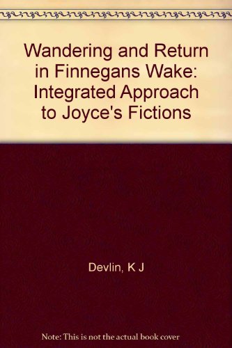 Wandering and Return in "Finnegans Wake": An Integrative Approach to Joyce’s Fictions