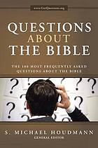 Questions about the Bible : the 100 most frequently asked questions about the Bible