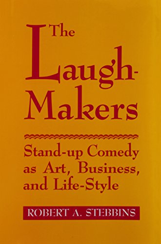 The Laugh-Makers: Stand-Up Comedy as Art, Business, and Life-Style