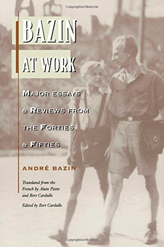 Bazin at Work: Major Essays and Reviews From the Forties and Fifties