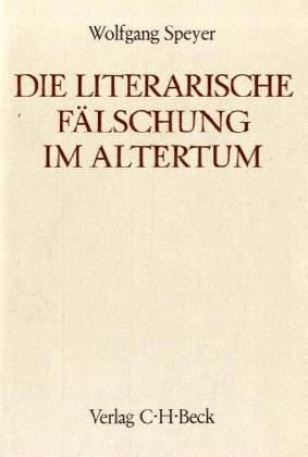 Die literarische Fälschung im heidnischen und christlichen Altertum · Ein Versuch ihrer Deutung