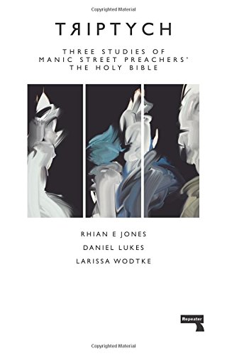 Triptych: Three Studies of Manic Street Preachers’ The Holy Bible