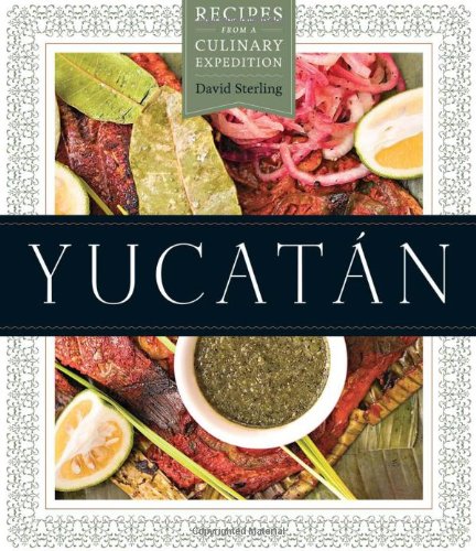 Yucatán: Recipes from a Culinary Expedition