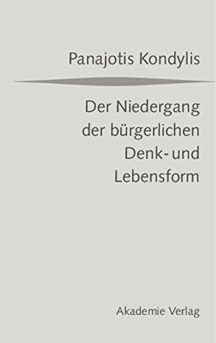 Der Niedergang der bürgerlichen Denk- und Lebensform. Die liberale Moderne und die massendemokratische Postmoderne