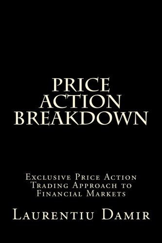Price Action Breakdown: Exclusive Price Action Trading Approach to Financial Markets