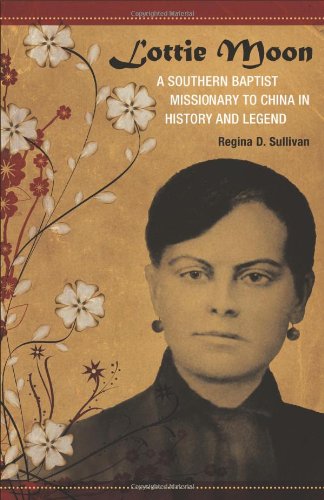 Lottie Moon: A Southern Baptist Missionary to China in History and Legend