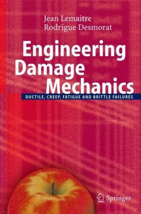 Engineering damage mechanics: ductile, creep, fatigue and brittle failures