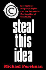 Steal This Idea: Intellectual Property Rights and the Corporate Confiscation of Creativity