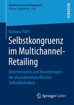 Selbstkongruenz im Multichannel-Retailing: Determinanten und Auswirkungen der absatzkanalspezifischen Selbstähnlichkeit