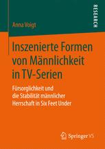 Inszenierte Formen von Männlichkeit in TV-Serien: Fürsorglichkeit und die Stabilität männlicher Herrschaft in Six Feet Under