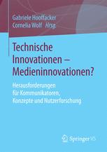 Technische Innovationen - Medieninnovationen?: Herausforderungen für Kommunikatoren, Konzepte und Nutzerforschung