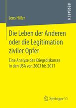 Die Leben der Anderen oder die Legitimation ziviler Opfer: Eine Analyse des Kriegsdiskurses in den USA von 2003 bis 2011