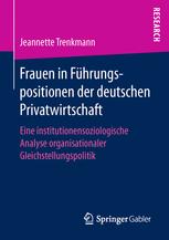 Frauen in Führungspositionen der deutschen Privatwirtschaft: Eine institutionensoziologische Analyse organisationaler Gleichstellungspolitik