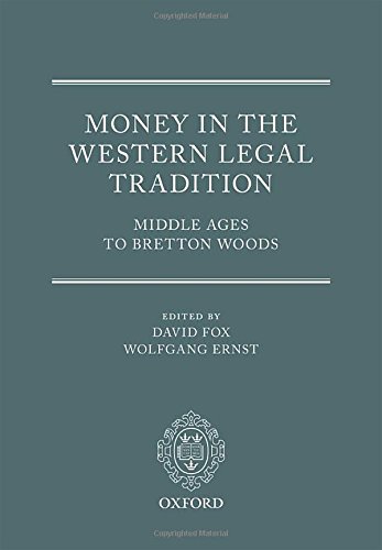 Money in the western legal tradition : Middle Ages to Bretton Woods