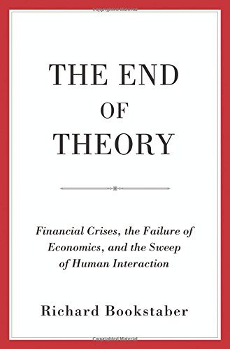 The End of Theory: Financial Crises, the Failure of Economics, and the Sweep of Human Interaction