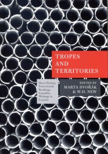 Tropes and Territories: Short Fiction, Postcolonial Readings, Canadian Writings in Context