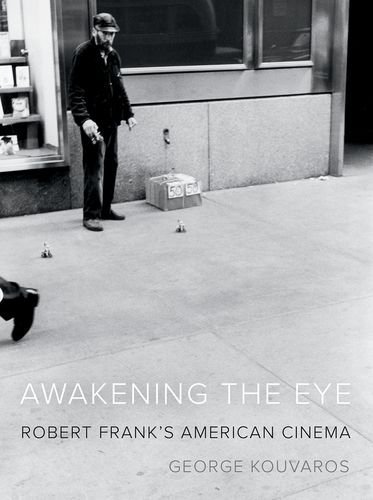 Awakening the Eye: Robert Frank’s American Cinema