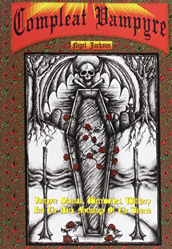 The Compleat Vampyre: The Vampyre Shaman, Werewolves, Witchery & the Dark Mythology of the Undead